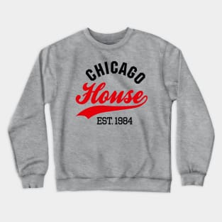 Chicago house est. 1984 Crewneck Sweatshirt